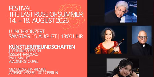 TAG 2: LUNCHKONZERT-FESTIVAL "THE LAST ROSE OF SUMMER" (XII) \u2013 K\u00dcNSTLERFREUNDSCHAFTEN