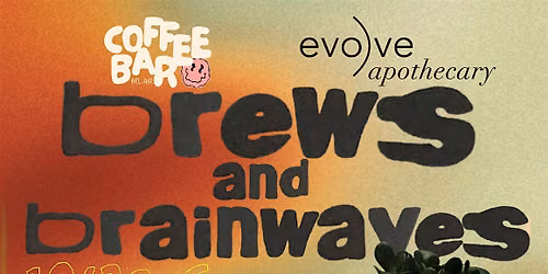 Brews & Brainwaves with Evolve Apothecary