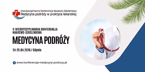 V Interdyscyplinarna Konferencja Medycyna podr\u00f3\u017cy w praktyce lekarskiej 24 \u2013 25.04.2026 