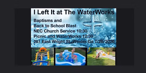 I Left It at The WaterWorks, Baptisms and Back to School Blast
