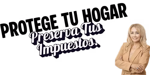 Protege Tu Hogar. Preserva Tus Impuestos.