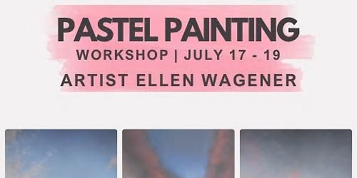 3-Day Pastel Painting Workshop | Artist Ellen Wagner