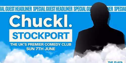CHUCKL. STOCKPORT WITH SPECIAL GUEST HEADLINER