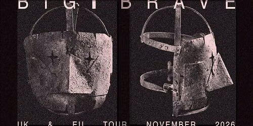 BIG | BRAVE (CA) + TBA