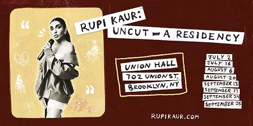 RUPI KAUR: UNCUT \u2013 A RESIDENCY
