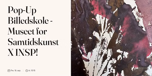 Pop-Up Billedskole - Museet for Samtidskunst X INSP! 