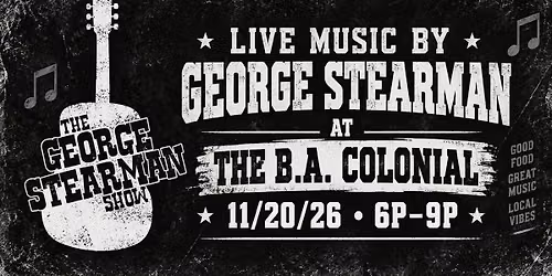 LIVE MUSIC AT THE B.A. COLONIAL W\/GEORGE STEARMAN