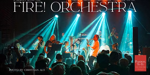 2 Nights with the FIRE! ORCHESTRA w Pardon, To Tu | Wtorek & \u015aroda, 15. & 16.12.2026