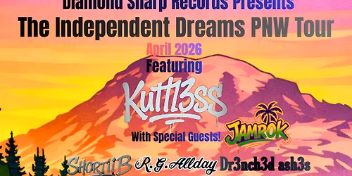 Diamond Sharp Records Present The IndependentDreams Tour Feat. Kuttl3ss W\/Special Guests*Olympia WA*
