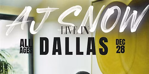 DECEMBER 28th: AJ SNOW live in Dallas, TX