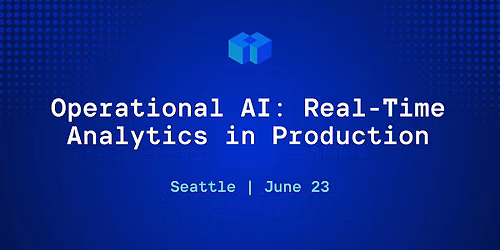 Operational AI: Real-Time Analytics in Production (Seattle)
