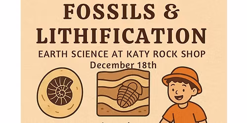 Fossils and Lithification: Text 832-437-4733 to reserve your spot