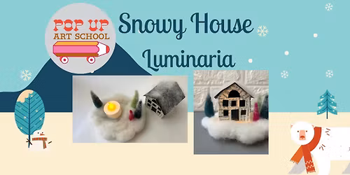 Pop Up Art Presents: Snowy House Luminaria Craft for Ages 11+