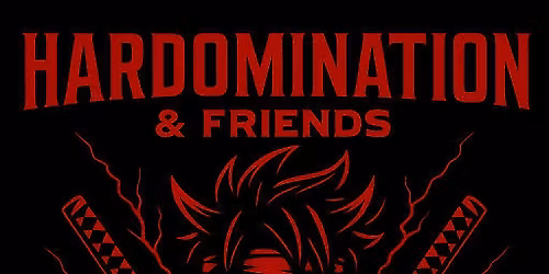 Hardomination and Friends 