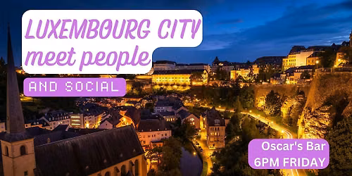 Luxembourg City Social and Language Exchange (Make New Friends) \u2728