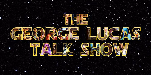 The George Lucas Talk Show with Special Guests!