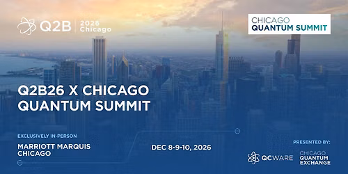 Q2B26 x Chicago Quantum Summit : Quantum Value In Sight !