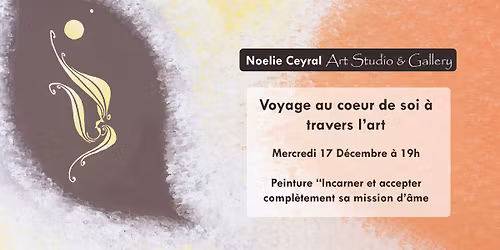 Voyage au coeur de soi \u00e0 travers l'art - "Incarner et accepter compl\u00e8tement sa mission d'\u00e2me"