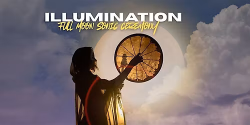 Illumination : Full Moon Sonic Ceremony