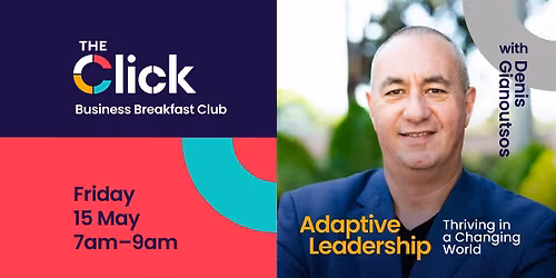 The Click Breakfast Networking - Adaptive Leadership with Denis Gianoutsos