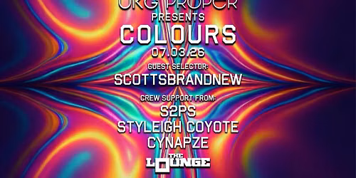 UKG Proper - Colours: SCOTTSBRANDNEW w\/ S2PS, Styleigh Coyote, Cynapze (The Lounge)