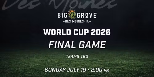 World Cup Final Game Watch Party | Big Grove Des Moines