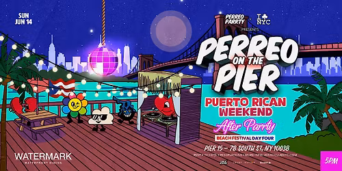 PARADE AFTER PARTY -  PUERTO RICAN DAY- PERREO   ON THE PIER - SUNDAY