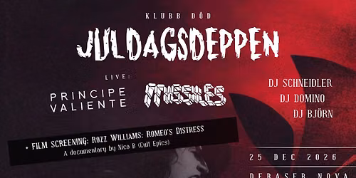 Juldagsdeppen \u2013 Live: Missiles + Principe Valiente | Filmvisning: "Rozz Williams: Romeo's Distress"