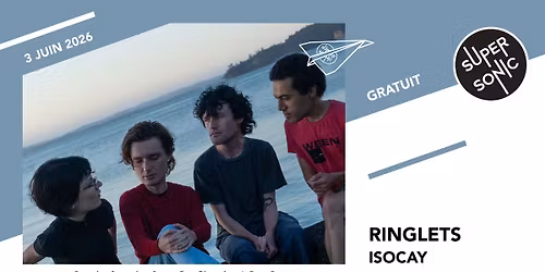 Ringlets \u2022 Isocay \/ Supersonic (Free entry)