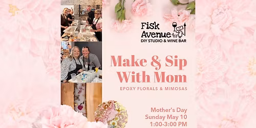 Make & Sip With Mom: Epoxy Florals