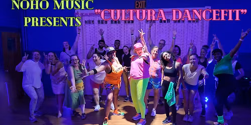 Noho Music Presents: "CULTURA DANCEFIT"