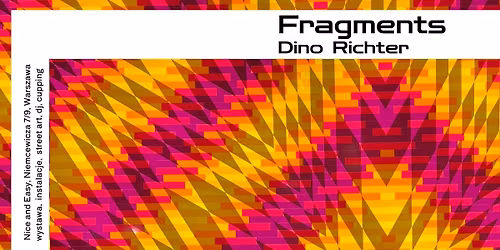 FRAGMENTS: Dino Richter \u2013 Pierwsza wystawa w Polsce | Nice and Easy Warszawa