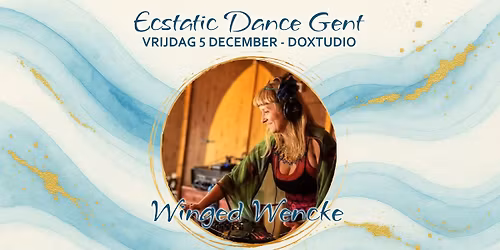 \u221e Ecstatic Dance Gent \u221e Dj Winged Wencke (NL) \u221e Dok Noord