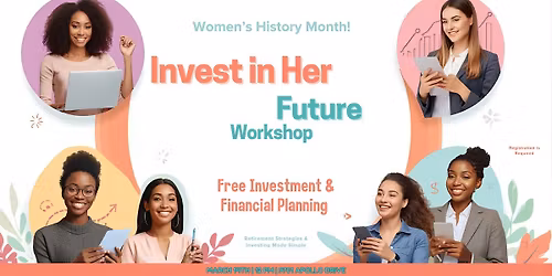 INVEST IN HER FUTURE : WOMEN'S HISTORY MONTH WORKSHOP