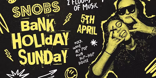 Snobs Bank Holiday Banger - Sunday 5th April
