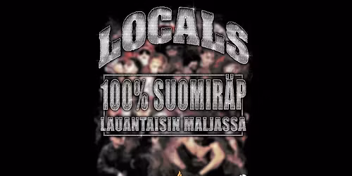 LOCALS \/\/ 100% Suomir\u00e4p \/\/ Lauantaisin Maljassa