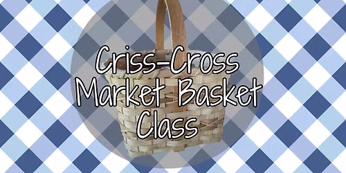 Criss-Cross Market Basket Making Class