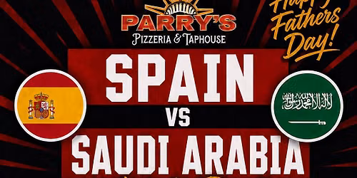 Spain vs Saudi Arabia Watch Party @ Parry\u2019s!