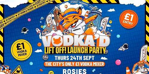 \ud83e\udd8a VODKA'D LIFT OFF LAUNCH PARTY AT ROSIES \ud83d\udccd \u00a31 ENTRY ALL-NIGHT\/\/ \u00a31 VODKA MIXERS ALL NIGHT \ud83d\udccd NEW STUDENT THURSDAYS \ud83d\udccd 24.09.26