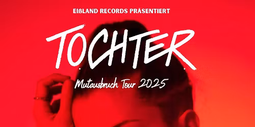TOCHTER - Leipzig