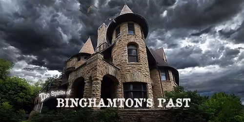 The Spirits of Binghamton\u2019s PAST \u2013 A Ghostly Walking Tour