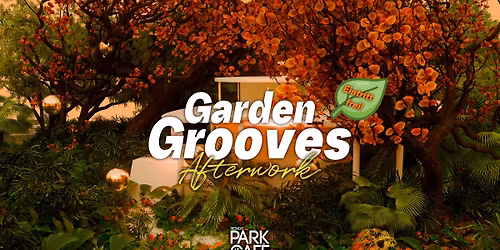GARDEN GROOVES #02 \ud83c\udf3f Afterwork @ Park Caf\u00e9 \u00b7 Eintritt Frei (Vol.02)