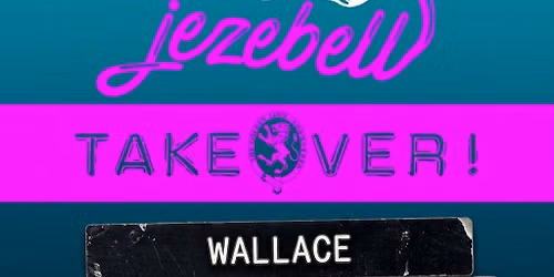 Jezebell Takeover with Wallace and friends