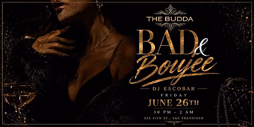 BAD & BOUJEE   at THE BUDDA NIGHTCLUB