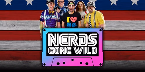 NERDS GONE WILD at Lancaster Independence Days! (Friday July 3rd)