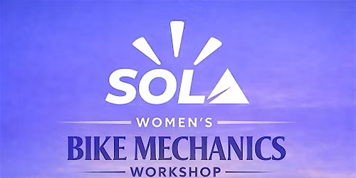 SOLA Women's Basic Bike Mechanics Workshop