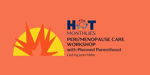 HOT Monthlies: MENOPAUSE CARE with Planned Parenthood