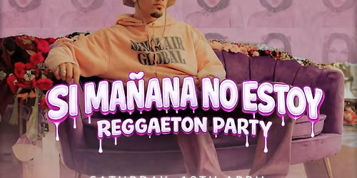 POR SI MA\u00d1ANA NO ESTOY : REGGAETON PARTY
