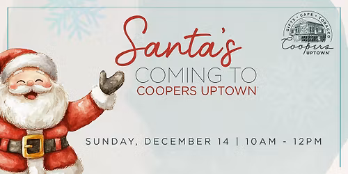 Santa\u2019s Coming to Coopers Uptown!