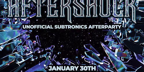 Aftershock - Unofficial Subtronics Afterparty
